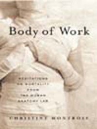 cover of the book Body of work : meditations on mortality from the human anatomy lab