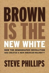 cover of the book Brown is the new white : how the demographic revolution has created a new American majority