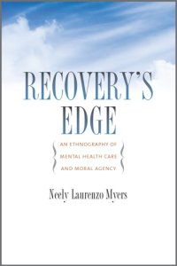 cover of the book Recovery's Edge: An Ethnography of Mental Health Care and Moral Agency