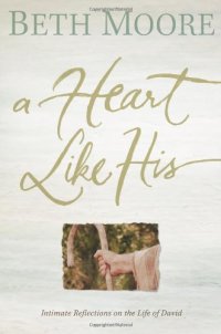 cover of the book A Heart Like His: Intimate Reflections on the Life of David