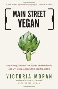 cover of the book Main Street vegan : everything you need to know to eat healthfully and live compassionately in the real world