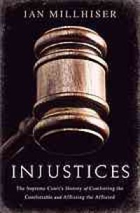 cover of the book Injustices : the Supreme Court's history of comforting the comfortable and afflicting the afflicted