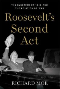 cover of the book Roosevelt's second act : the election of 1940 and the politics of war