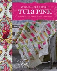 cover of the book Quilts from the house of Tula Pink : 20 fabric projects to make, use and love