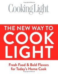 cover of the book Cooking Light The New Way to Cook Light: Fresh Food & Bold Flavors for Today's Home Cook