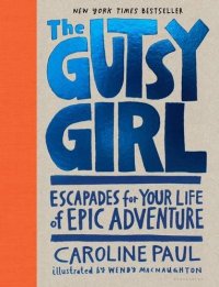 cover of the book The gutsy girl : tales for your life of ridiculous adventure