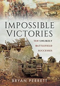 cover of the book Impossible victories : ten unlikely battlefield successes