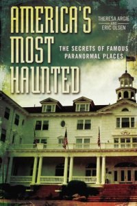 cover of the book America's most haunted : the secrets of famous paranormal places