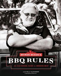 cover of the book Myron Mixon's BBQ rules : the old-school guide to smoking meat