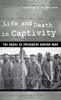 cover of the book Life and death in captivity : the abuse of prisoners during war