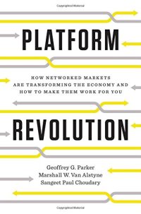 cover of the book Platform Revolution: How Networked Markets Are Transforming the Economy--And How to Make Them Work for You