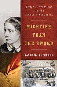 cover of the book Mightier than the sword : Uncle Tom's cabin and the battle for America