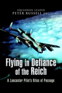 cover of the book Flying in defiance of the Reich : a Lancaster pilot's rites of passage