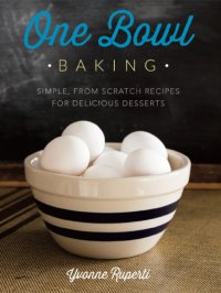 cover of the book One bowl baking : simple, from scratch recipes for delicious desserts