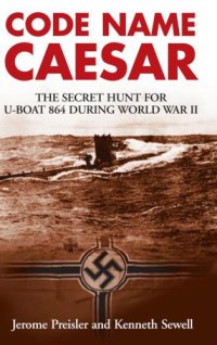 cover of the book Code name Caesar : the secret hunt for U-Boat 864 during World War II