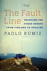 cover of the book The Fault Line: Traveling the Other Europe, from Finland to Ukraine