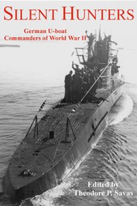 cover of the book Silent Hunters : German U-boat Commanders of World War II