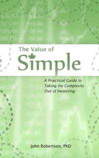 cover of the book The Value of Simple : A Practical Guide to Taking the Complexity Out of Investing