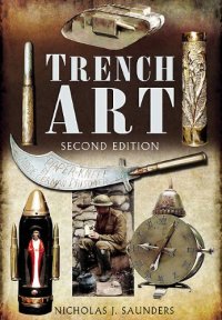 cover of the book Trench Art: A Brief History & Guide, 1914-1939