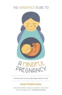 cover of the book The Headspace guide to ... a mindful pregnancy