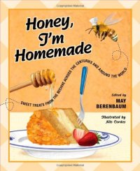 cover of the book Honey, I'm homemade : sweet treats from the beehive across the centuries and around the world