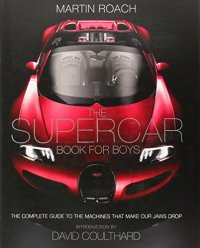 cover of the book The supercar book for boys : the complete guide to the machines that make our jaws drop