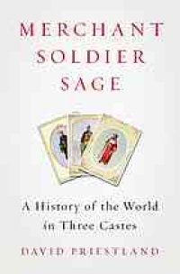 cover of the book Merchant, soldier, sage : a history of the world in three castes