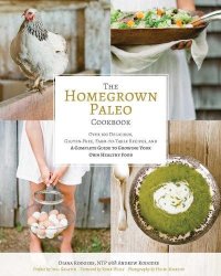 cover of the book Homegrown Paleo Cookbook Over 100 Delicious 2C Gluten-Free 2C Farm-to-Table Recipes Delicious, Gluten-Free, Farm-to-Table Recipes, and a Complete Guide to Growing Your Own Healthy Food