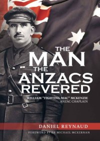 cover of the book The Man the Anzacs Revered: William ''Fighting Mac'' McKenzie, Anzac Chaplain