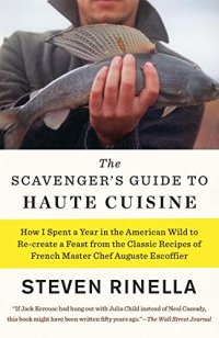 cover of the book The Scavenger's Guide to Haute Cuisine: How I Spent a Year in the American Wild to Re-create a Feast from the Classic Recipes of French Master Chef Auguste Escoffier