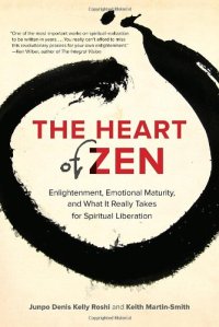 cover of the book The heart of Zen : enlightenment, emotional maturity, and what it really takes for spiritual liberation