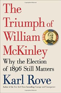 cover of the book The triumph of William McKinley : why the election of 1896 still matters