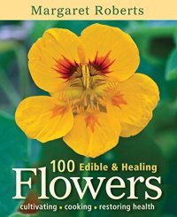 cover of the book 100 Edible & Healing Flowers : cultivating - cooking - restoring health