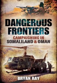 cover of the book Dangerous frontiers : campaigning in Somaliland and Oman