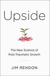 cover of the book Upside : the new science of post-traumatic growth