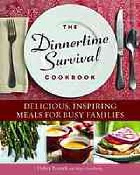 cover of the book The dinnertime survival cookbook : delicious, inspiring meals for busy families