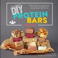 cover of the book DIY Protein Bars Cookbook: Easy, Healthy, Homemade No-Bake Treats That Taste Like Dessert, But Just Happen To Be Packed With Protein!