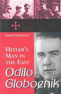 cover of the book Odilo Globocnik, Hitler's man in the East