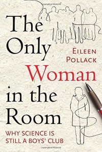 cover of the book The only woman in the room : why science is still a boys' club