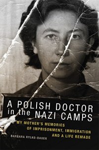 cover of the book A Polish doctor in the Nazi camps : my mother's memories of imprisonment, immigration, and a life remade