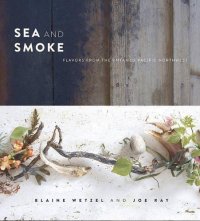 cover of the book Sea and smoke : flavors from the untamed Pacific Northwest