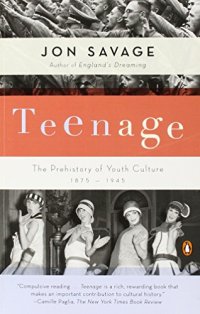 cover of the book Teenage: The Prehistory of Youth Culture: 1875-1945