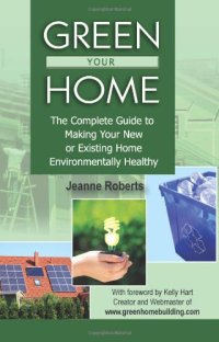 cover of the book Green your home : the complete guide to making your new or existing home environmentally healthy