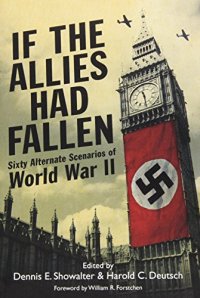 cover of the book If the Allies had fallen : sixty alternate scenarios of World War II