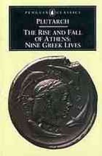 cover of the book Plutarch: The rise and fall of Athens. Nine Greek lives (Theseus, Solon, Themistocles, Aristides, Cimon, Pericles, Nicias, Alcibiades, Lysander)