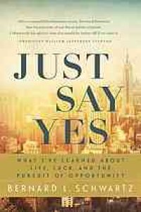 cover of the book Just say yes : what I've learned about life, luck, and the pursuit of opportunity