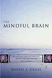 cover of the book The mindful brain : reflection and attunement in the cultivation of well-being