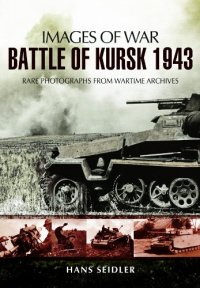 cover of the book BATTLE OF KURSK 1943 : RARE PHOTOGRAPHS FROM WARTIME ARCHIVES