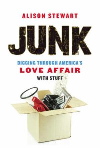 cover of the book Junk: Digging Through America's Love Affair with Stuff