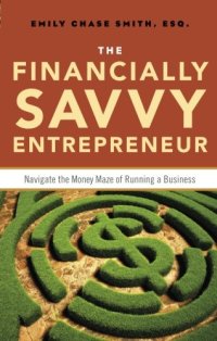 cover of the book The financially savvy entrepreneur : navigate the money maze of running a business